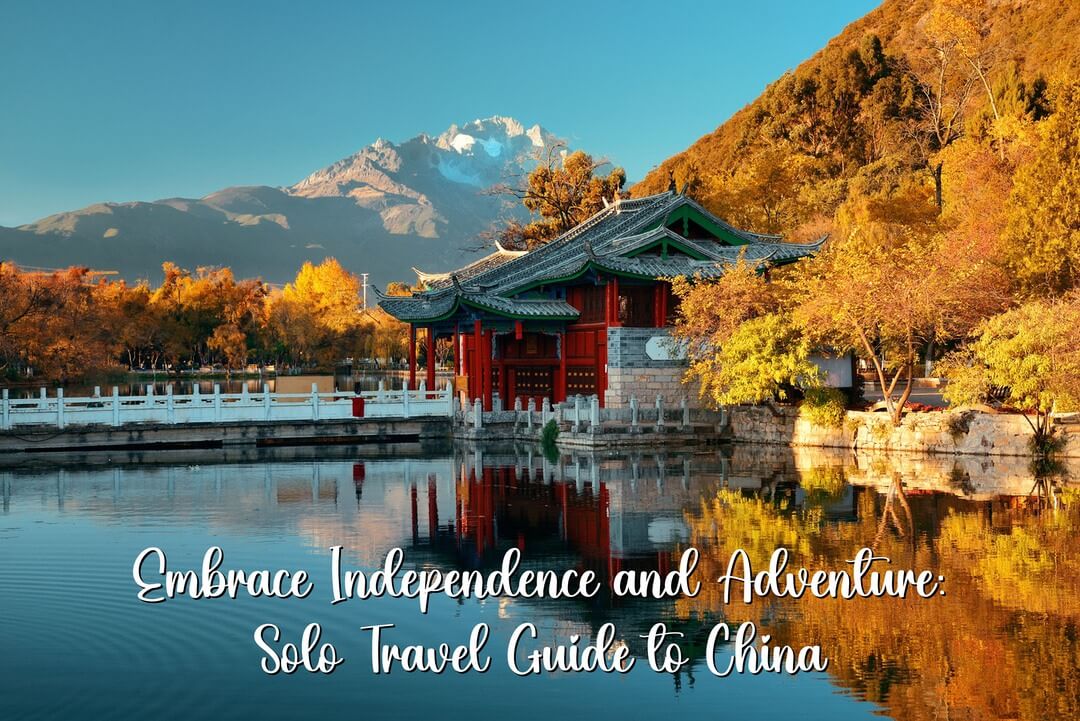 Embrace Independence and Adventure: Solo Travel Guide to China